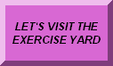 VISIT THE EXERCISE YARD